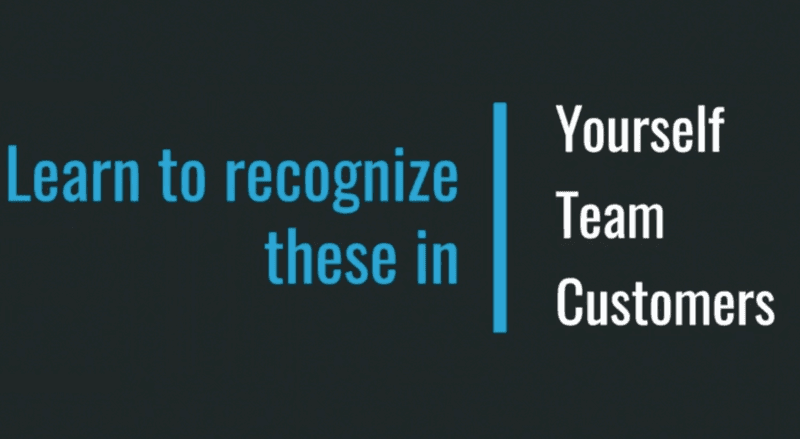 Learn to recognize these in yourself, your team and your customers