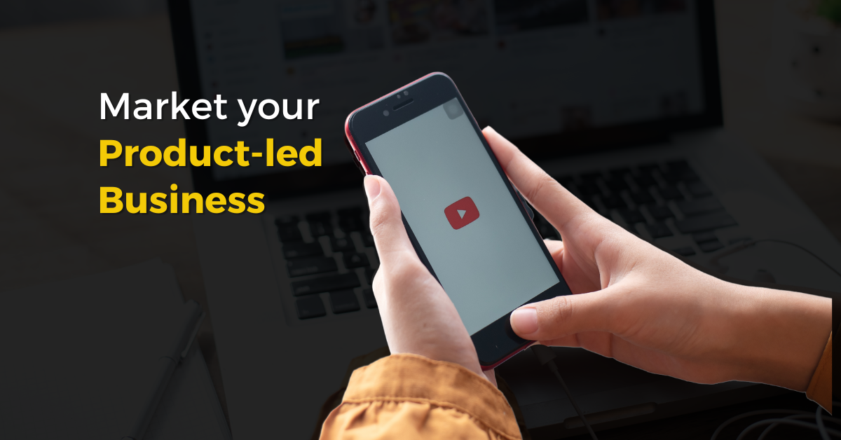 |||How to Market your product-led business using YouTube|||