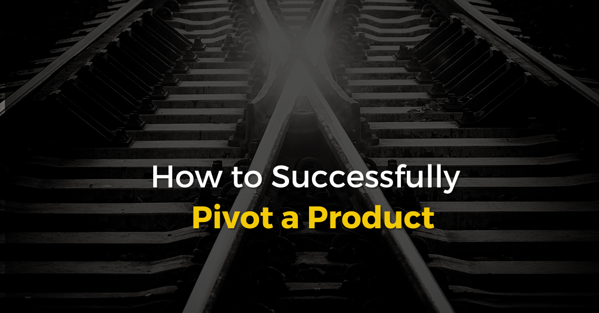 How to Successfully Pivot a Product||How to Successfully Pivot a Product