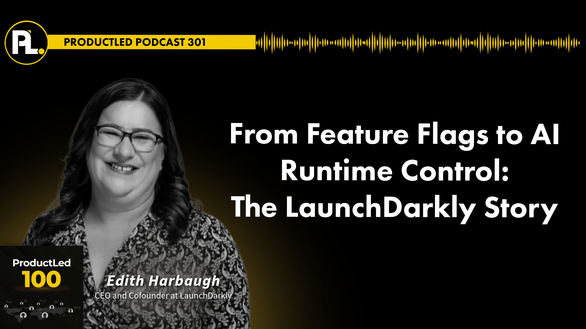 ProductLed 100 podcast episode with Edith Harbaugh, CEO & Co-founder of LaunchDarkly