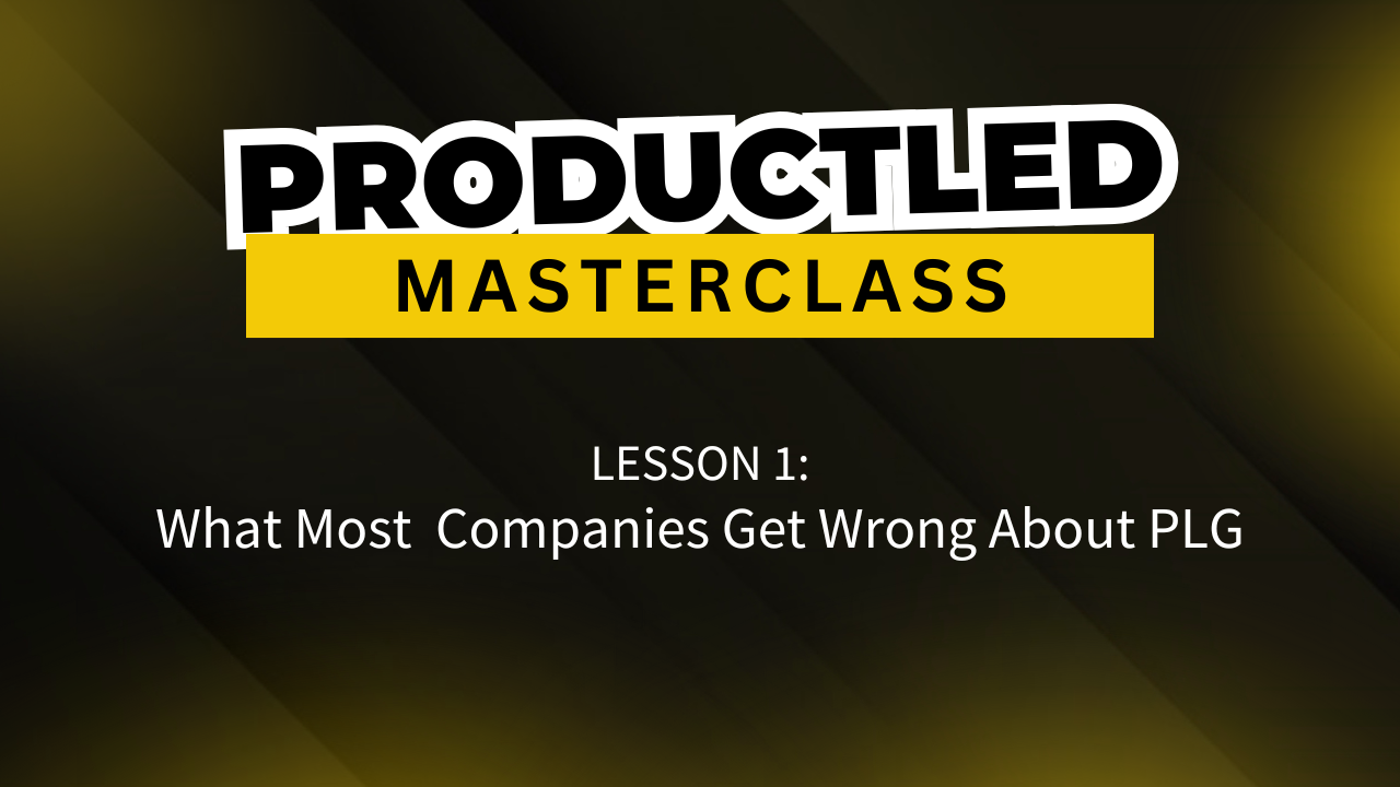 Lesson 1: What Most Companies Get Wrong About PLG