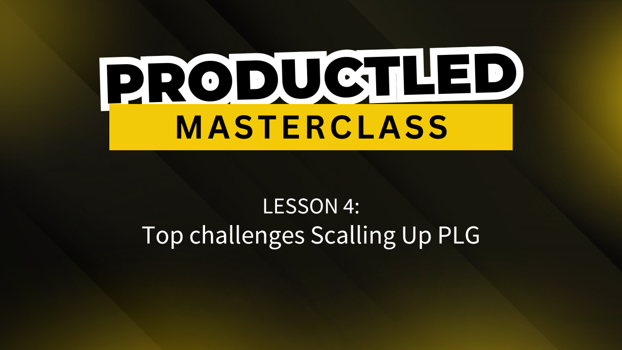 Lesson 4: Top Challenges Of Scaling Up PLG