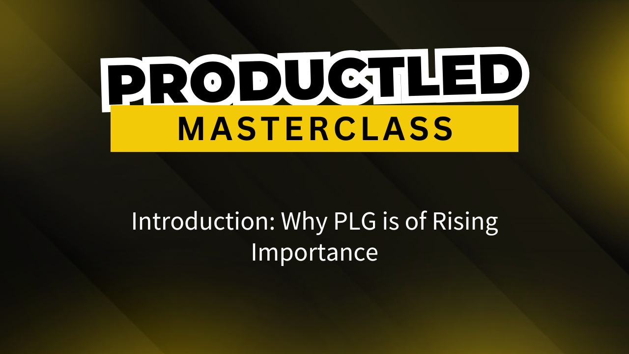 Introduction:Why PLG is of Rising Importance