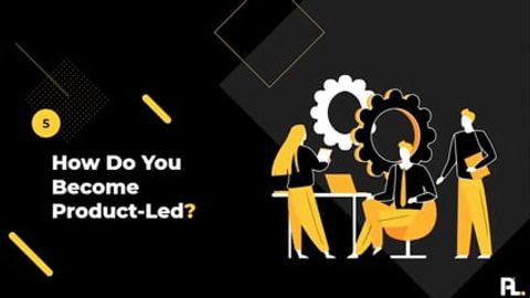 How Do You Become Product-Led?