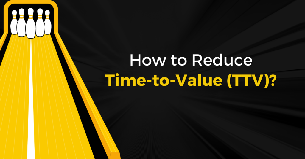 How to Reduce Time-to-Value