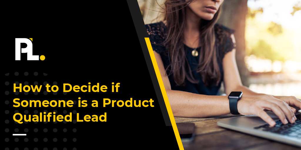 How to Decide if Someone is a Product Qualified Lead