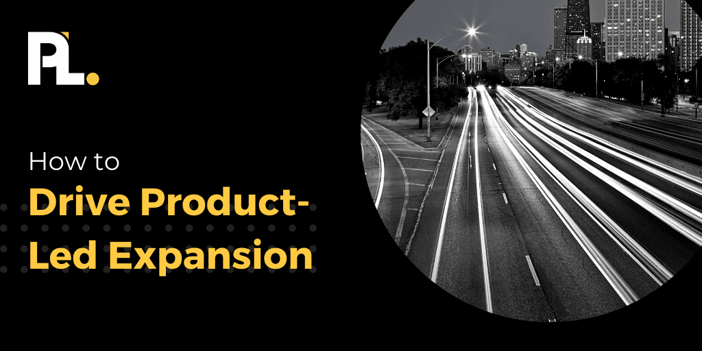 How to Drive Product-Led Expansion