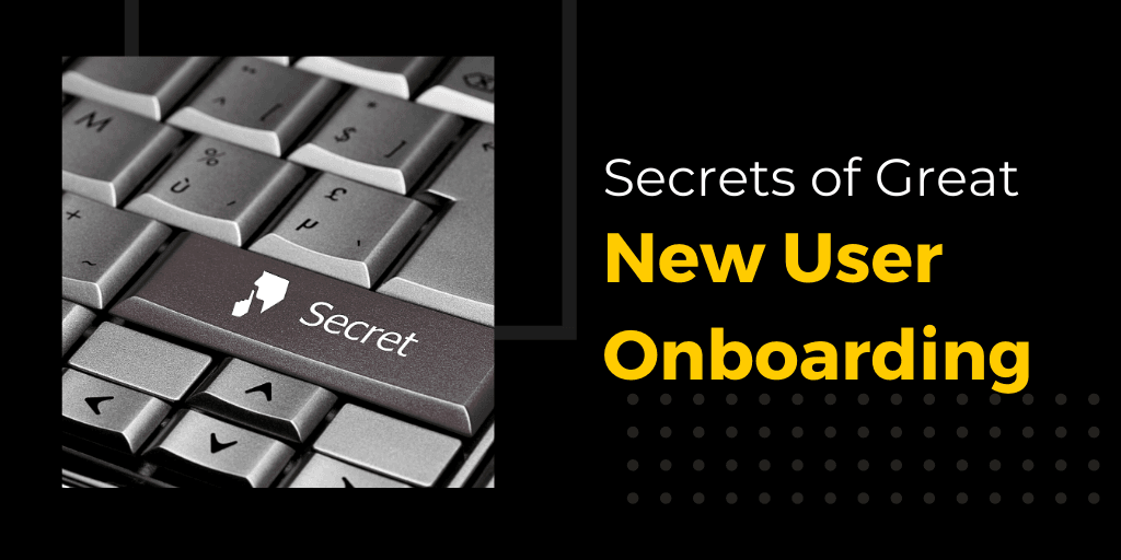 Secrets of Great New User Onboarding