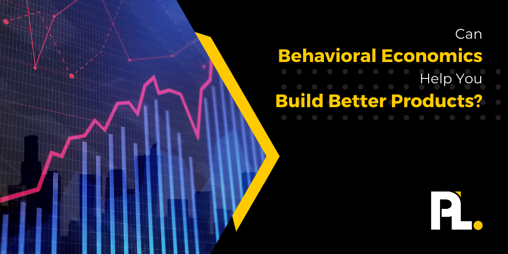 Can Behavioral Economics Help You Build Better Products?