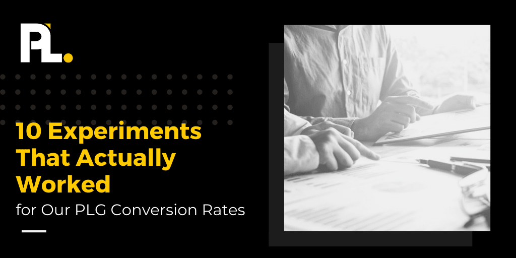 10 Experiments That Actually Worked for Our PLG Conversion Rates