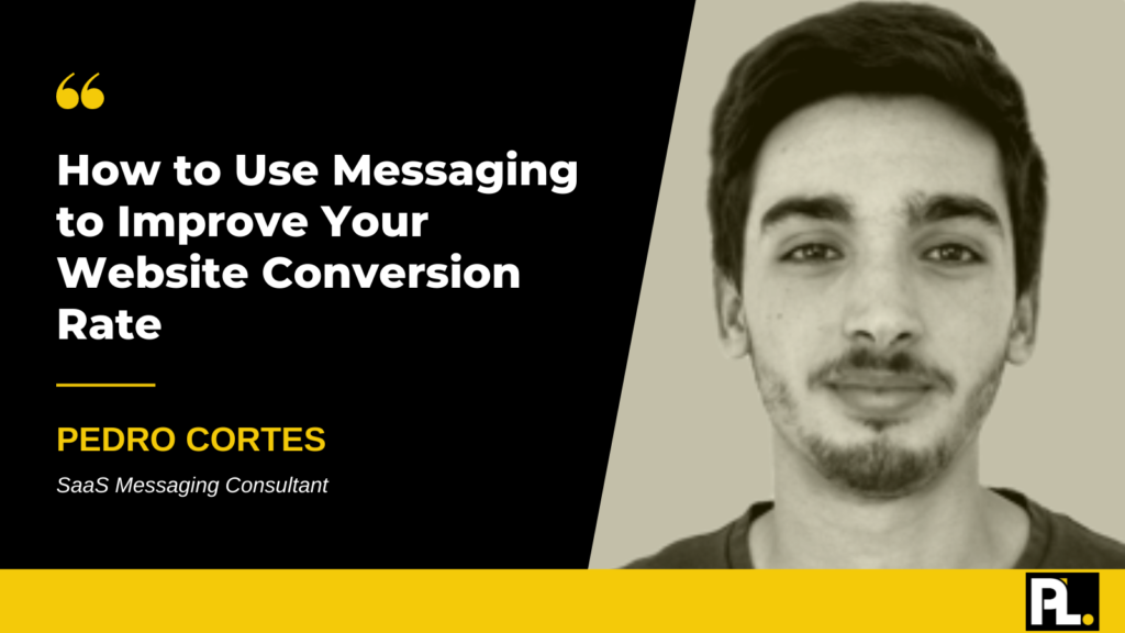 How to Use Messaging to Improve Your Website Conversion Rates with Pedro Cortes, SaaS Messaging Consultant