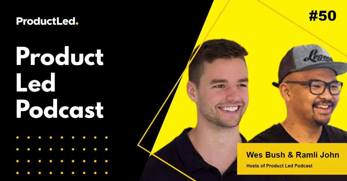 How To Become A Product-led Pro With Wes Bush And Ramli John 