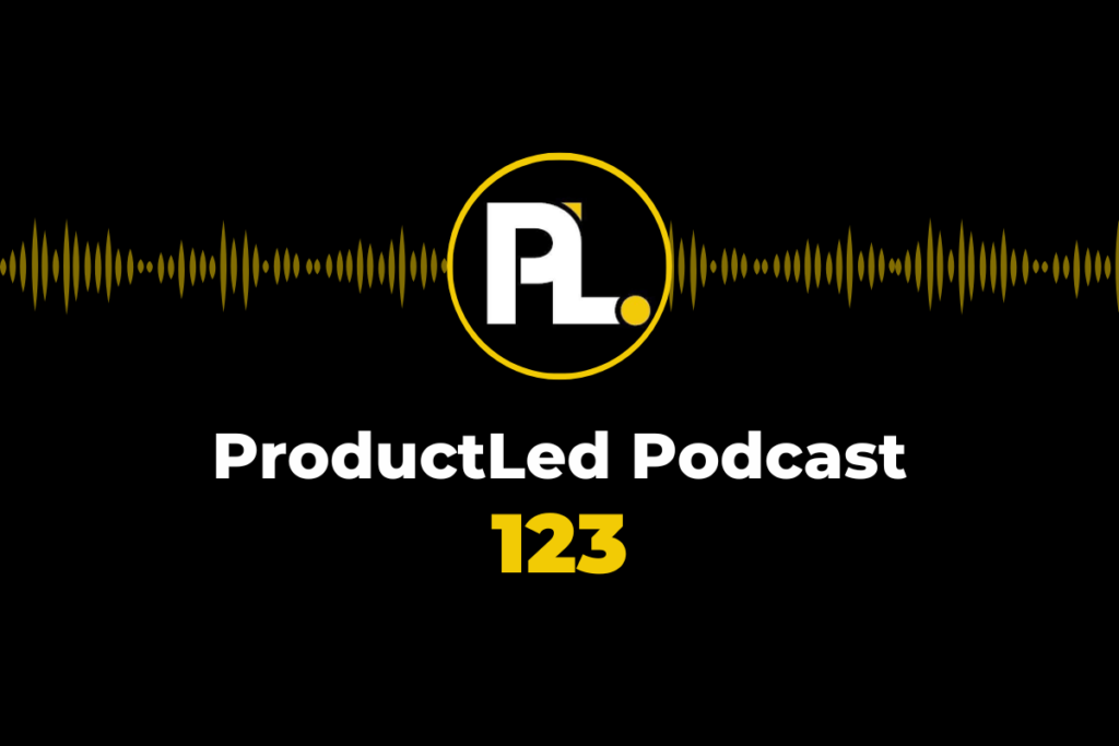 ProductLed Podcast 123