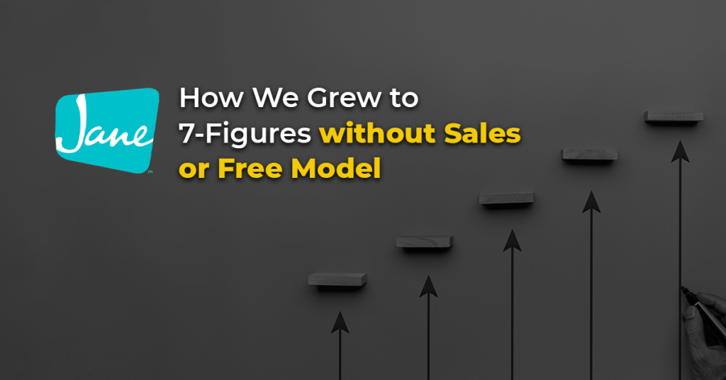 How We Grew Jane To 7 -Figures Without Sales or a Free Model