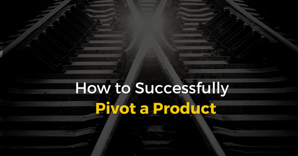 How to Successfully Pivot a Product