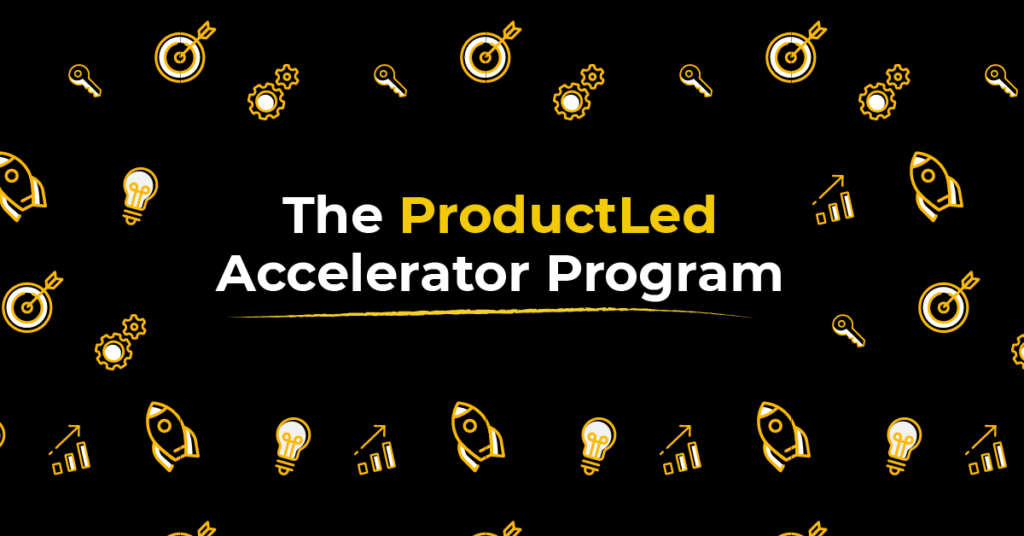 The ProductLed Accelerator Program