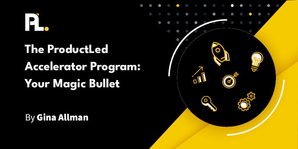 the-productled-accelerator-program-your-magic-bullet-productled