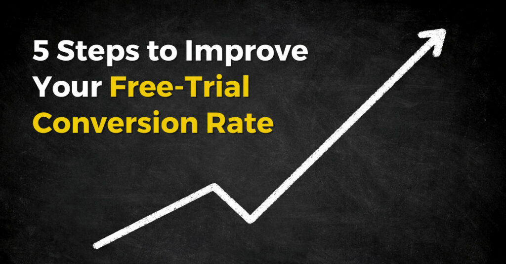 5 Steps to Improve Your Free Trial Conversion Rate