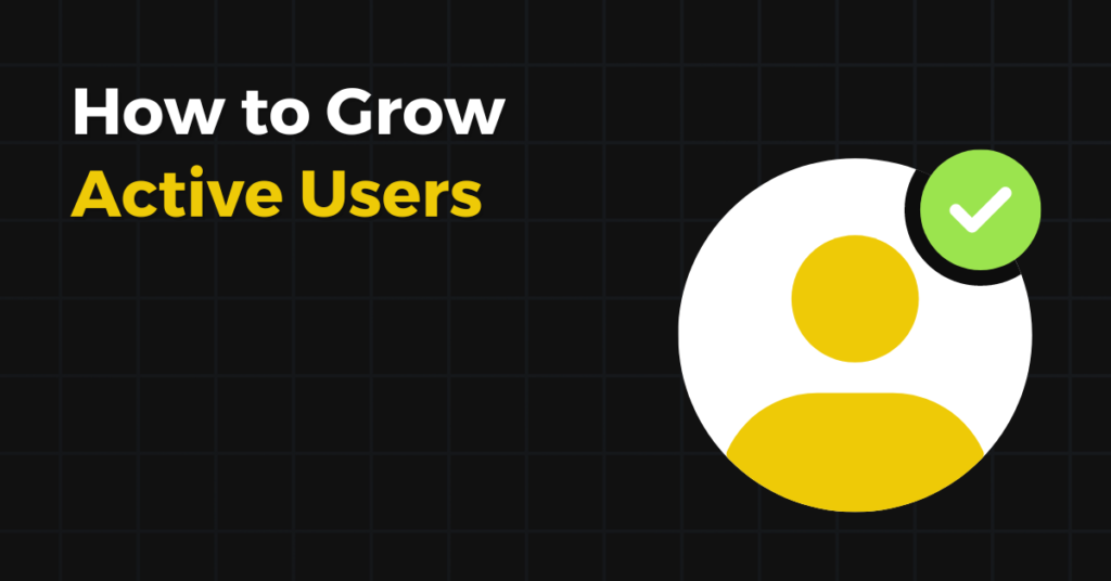 How to Grow Active Users - 3 Common Mistakes to Avoid
