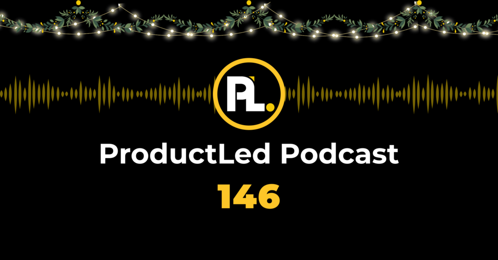 ProductLed Podcast 146