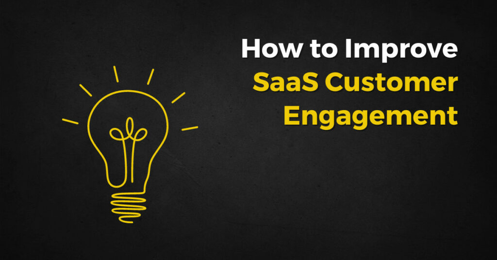 How to Define, Measure & Improve SaaS Customer Engagement