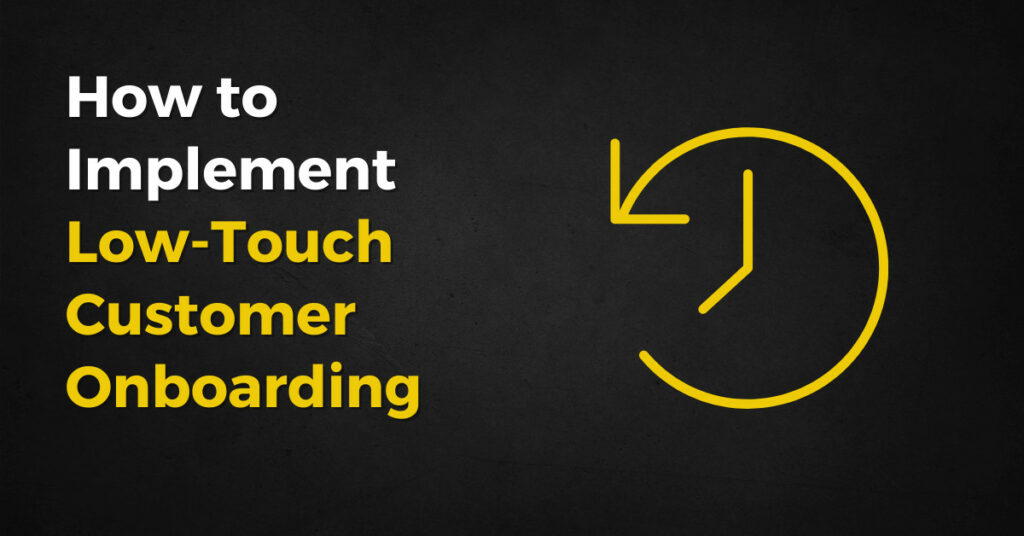 SaaS Low-Touch Customer Onboarding: How to Make It Work