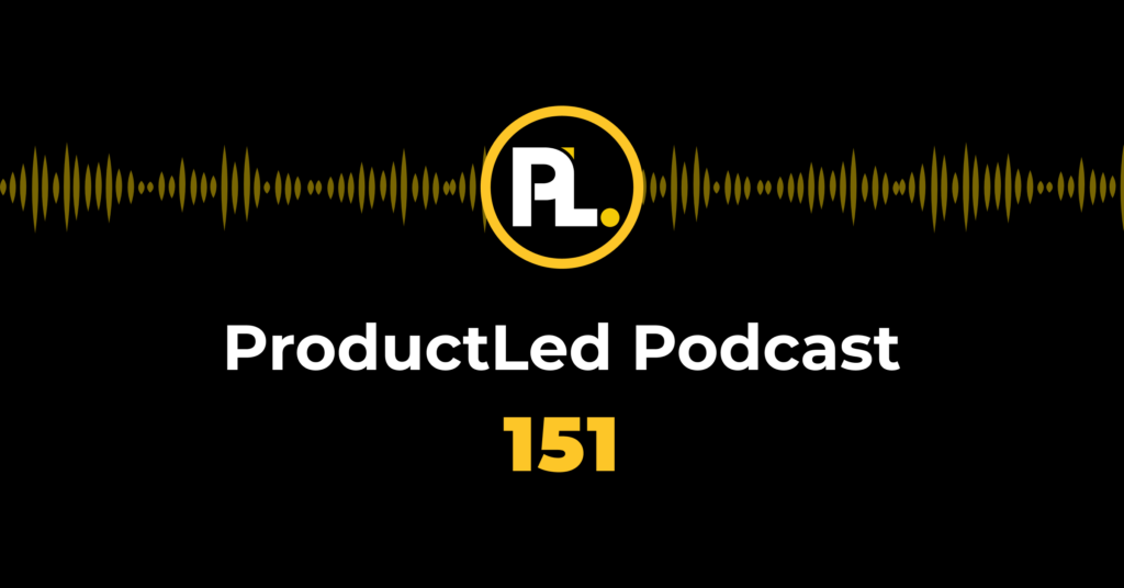 ProductLed Podcast 151