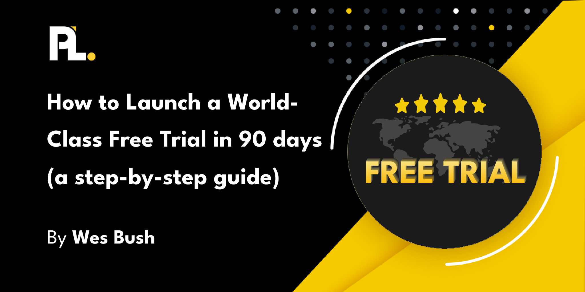 Step-By-Step Guide: Start A World-Class Free Trial In 90 Days | ProductLed